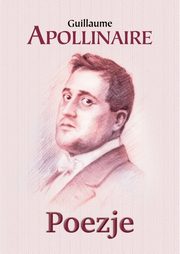 Poezje, Apollinaire Guillaume