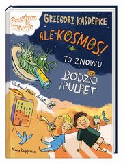 Ale kosmos! To znowu Bodzio i Pulpet, Kasdepke Grzegorz