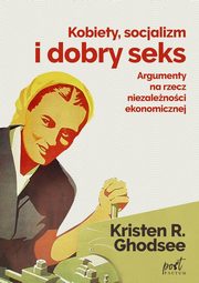 Kobiety socjalizm i dobry seks, Ghodsee Kristin