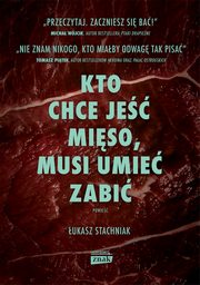 ksiazka tytu: Kto chce je miso musi umie zabi autor: Stachniak ukasz