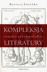 Kompleksja literatury Studia staropolskie, nieko Dariusz