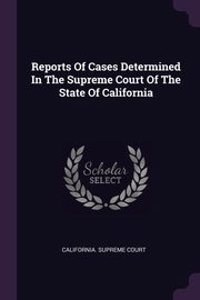 ksiazka tytu: Reports Of Cases Determined In The Supreme Court Of The State Of California autor: Court California. Supreme