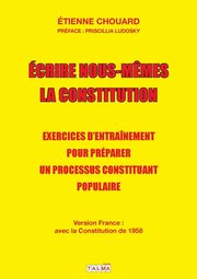 Ecrire nous-m?mes la Constitution (version France), Chouard Etienne