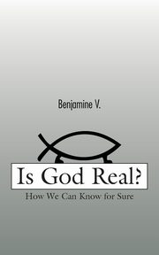 Is God Real?, Benjamine V.