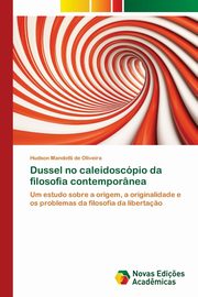 Dussel no caleidoscpio da filosofia contempornea, Mandotti de Oliveira Hudson