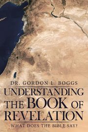 Understanding the Book of Revelation, Boggs Dr. Gordon L.
