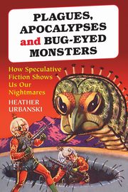 Plagues, Apocalypses and Bug-Eyed Monsters, Urbanski Heather