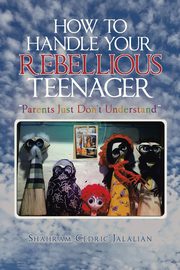 How to Handle Your Rebellious Teenager, Cedric Jalalian Shahram