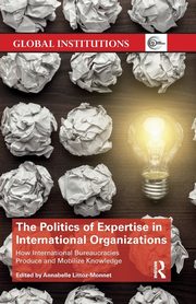 The Politics of Expertise in International Organizations, 
