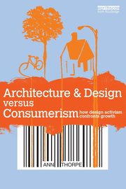 ksiazka tytu: Architecture & Design versus Consumerism autor: Thorpe Ann