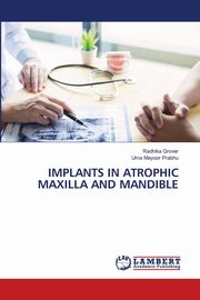 IMPLANTS IN ATROPHIC MAXILLA AND MANDIBLE, Grover Radhika