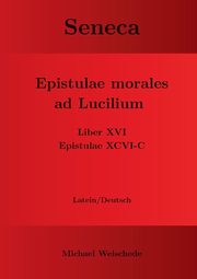 Seneca - Epistulae morales ad Lucilium - Liber XVI Epistulae XCVI - C, Weischede Michael
