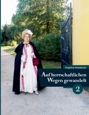 Auf herrschaftlichen Wegen gewandelt - Teil 2, Kowalczyk Angelina
