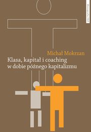 Klasa kapita i coaching w dobie pnego kapitalizmu, Mokrzan Micha