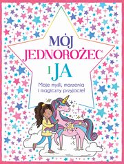 Mj Jednoroec i Ja Moje myli marzenia i magiczny przyjaciel, Bailey Ellen, Wright Becca