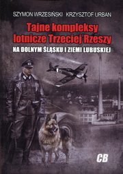Tajne kompleksy lotnicze Trzeciej Rzeszy, Wrzesiski Szymon, Urban Krzysztof