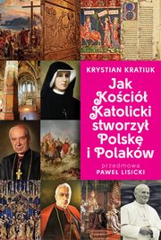 Jak Koci Katolicki stworzy Polsk i Polakw, Kratiuk Krystian