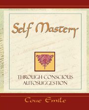 ksiazka tytu: Self Mastery Through Conscious Autosuggestion autor: Coue Emile