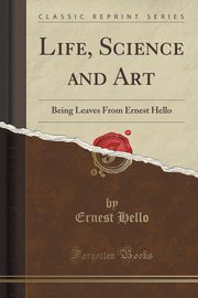 ksiazka tytu: Life, Science and Art autor: Hello Ernest