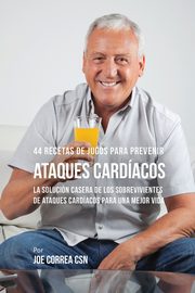 44 Recetas de Jugos Para Prevenir Ataques Cardacos, Correa Joe