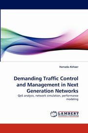 Demanding Traffic Control and Management in Next Generation Networks, Alshaer Hamada