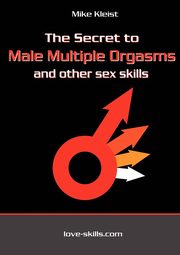 ksiazka tytu: The Secret to Male Multiple Orgasms and other sex skills autor: Kleist Mike