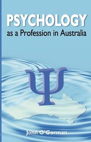 ksiazka tytu: Psychology as a Profession in Australia autor: O'Gorman John