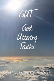 GUT God Uttering Truths, Farmwald Helfrich Cynthia M