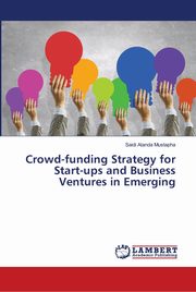 Crowd-funding Strategy for Start-ups and Business Ventures in Emerging, Mustapha Saidi Atanda