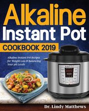 Alkaline Instant Pot Cookbook #2019, Matthews Dr Lindy