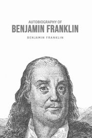 Autobiography of Benjamin Franklin, Franklin Benjamin