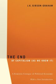 The End Of Capitalism (As We Knew It), Gibson-Graham J.K.