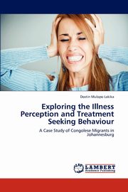 Exploring the Illness Perception and Treatment Seeking Behaviour, Lakika Dostin Mulopo