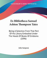 ksiazka tytu: Ex Bibliotheca Samuel Ashton Thompson Yates autor: Sampson John
