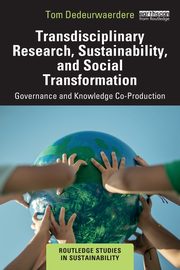 Transdisciplinary Research, Sustainability, and Social Transformation, Dedeurwaerdere Tom