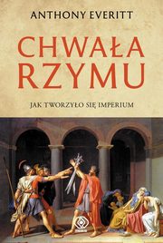 ksiazka tytu: Chwaa Rzymu autor: Everitt Anthony