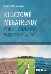 Kluczowe megatrendy w bezpieczestwie pastwa XXI wieku, Aleksandrowicz Tomasz R.