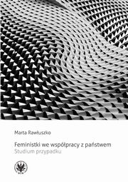 ksiazka tytu: Feministki we wsppracy z pastwem. Studium przypadku autor: Rawuszko Marta