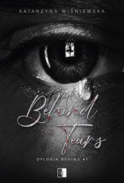 Dylogia Behind Tom 1 Behind The Tears, Winiewska Katarzyna