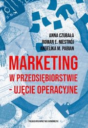 Marketing w przedsibiorstwie ujcie operacyjne, Czubaa Anna, Niestrj Roman Emanuel, Pabian Angelika M.