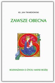 Zawsze Obecna, Twardowski Jan