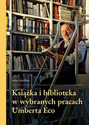 Ksika i biblioteka w wybranych pracach Umberta Eco, Lubiska Anna