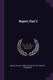 ksiazka tytu: Report, Part 3 autor: United States. Army. Office of the Chief