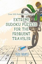 Extreme Sudoku Puzzles for the Frequent Traveler | Over 200 Sudoku Hard Travel, Puzzle Therapist
