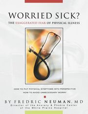 ksiazka tytu: Worried Sick? the Exaggerated Fear of Physical Illness autor: Neuman Fredric