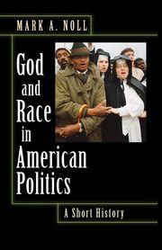 God and Race in American Politics, Noll Mark A.