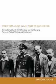 Pacifism, Just War, and Tyrannicide, Gides David M.