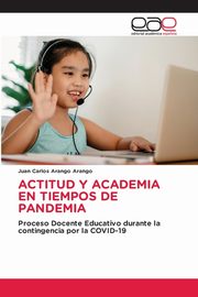 ACTITUD Y ACADEMIA EN TIEMPOS DE PANDEMIA, Arango Arango Juan Carlos