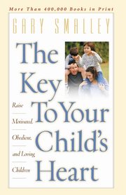 The Key to Your Child's Heart, Smalley Gary