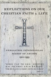 Reflections On Our Christian Faith & Life, Papadopoulos Gerasimos